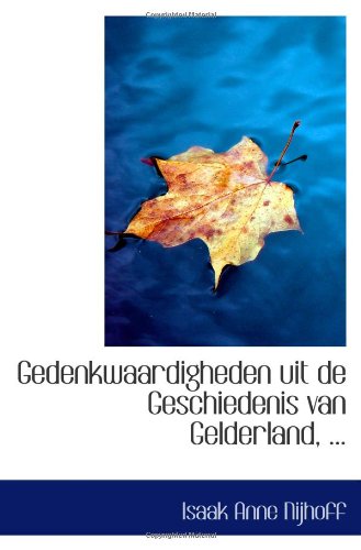 Imagen de archivo de Gedenkwaardigheden uit de Geschiedenis van Gelderland, . a la venta por Revaluation Books