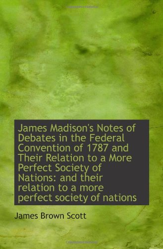 Beispielbild fr James Madison's Notes of Debates in the Federal Convention of 1787 and Their Relation to a More Perf zum Verkauf von Revaluation Books