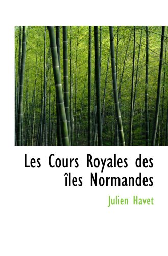 Les Cours Royales des Ã®les Normandes (9781110994519) by Havet, Julien