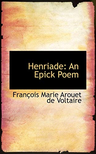 Henriade: An Epick Poem (9781110996902) by Marie Arouet De Voltaire, Francois