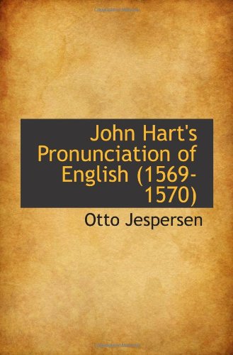 John Hart's Pronunciation of English (1569-1570) (9781110997992) by Jespersen, Otto