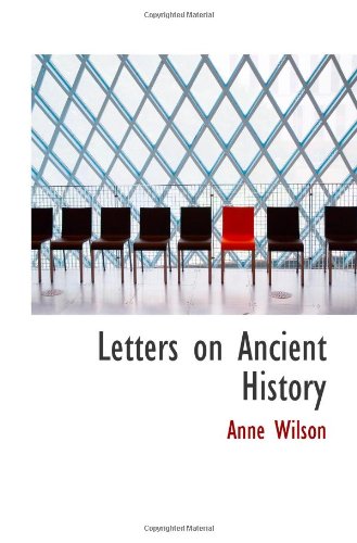 Letters on Ancient History (9781110999101) by Wilson, Anne