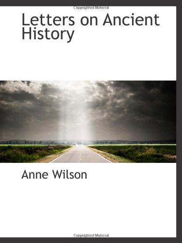 Letters on Ancient History (9781110999118) by Wilson, Anne