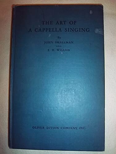 Stock image for The art of a cappella singing,: With sixteen representative works; containing instruction for singers in choral groups, to promote an artistic . technique, interpretation, and Appreciation for sale by The Unskoolbookshop