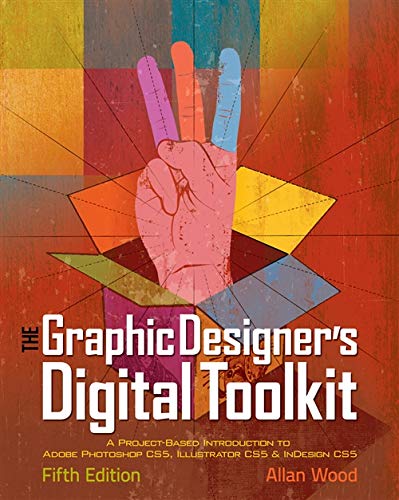 Stock image for The Graphic Designer's Digital Toolkit: A Project-Based Introduction to Adobe Photoshop CS5, Illustrator CS5 & InDesign CS5 (Adobe Creative Suite) Wood, Allan for sale by tttkelly1