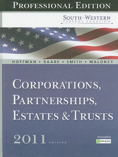 South-Western Federal Taxation 2011: Corporations, Partnerships, Estates and Trusts, Professional Version (with H&R Block @ Homeâ„¢ Tax Preparation Software CD-ROM) (9781111222307) by Hoffman, William H.; Raabe, William A.; Smith, James E.; Maloney, David M.