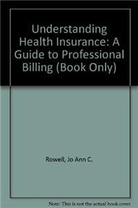 Understanding Health Insurance: A Guide to Professional Billing (Book Only) (9781111320775) by Rowell, Jo Ann C.; Green, Michelle A.