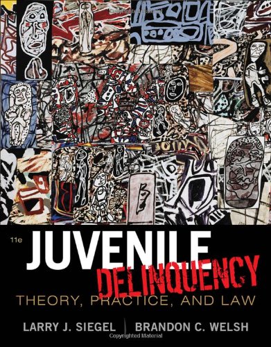 Juvenile Delinquency: Theory, Practice, and Law (9781111346898) by Siegel, Larry J.; Welsh, Brandon C.