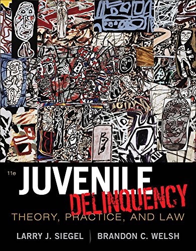 Juvenile Delinquency: Theory, Practice, and Law (9781111353599) by Siegel, Larry J.; Welsh, Brandon C.