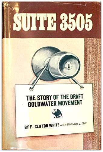 Suite 3505;: The story of the draft Goldwater movement (9781111375348) by F. Clifton White; William J. Gill