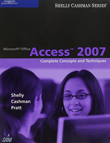 Bundle: Microsoft Office Access 2007: Complete Concepts and Techniques + SAM 2007 Assessment, Projects, and Training v6.0 Printed Access Card (9781111409364) by Shelly, Gary B.; Cashman, Thomas J.; Pratt, Philip J.; Last, Mary Z.