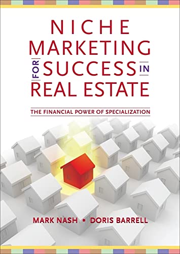 Niche Marketing for Success in Real Estate: The Financial Power of Specialization (9781111575892) by Nash, Mark; Barrell, Doris