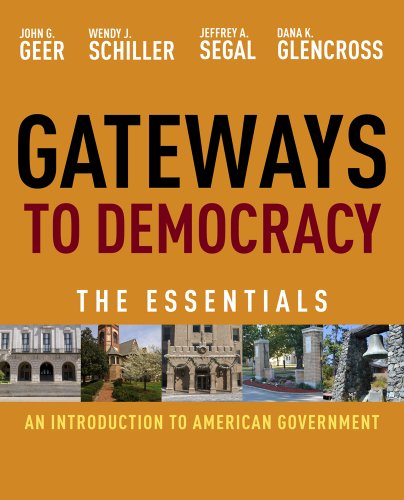 Bundle: Gateways to Democracy Essentials + WebTutorâ„¢ on WebCTâ„¢ with eBook on Gateway Printed Access Card (9781111649166) by Geer, John G.; Schiller, Wendy J.; Segal, Jeffrey A.; Glencross, Dana K.