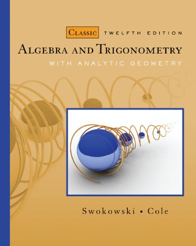 Bundle: Algebra and Trigonometry with Analytic Geometry, Classic Edition, 12th + Enhanced WebAssign Homework Printed Access Card for One Term Math and Science (9781111705541) by Swokowski, Earl; Cole, Jeffery A.