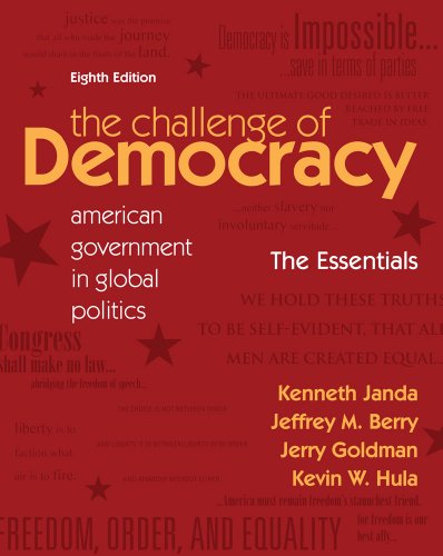 Bundle: The Challenge of Democracy Essentials: American Government in Global Politics, 8th + Political Science CourseMate with eBook Printed Access Card (9781111708245) by Janda, Kenneth; Berry, Jeffrey M.; Goldman, Jerry; Hula, Kevin W.