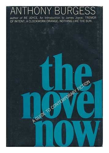 The novel now;: A guide to contemporary fiction (9781111747428) by Burgess, Anthony