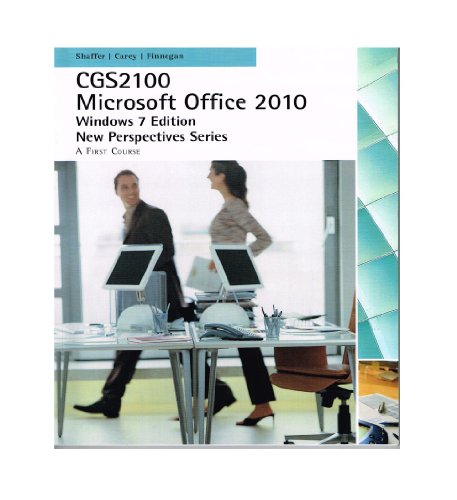 CGS 2100 Microsoft Office 2010, Windows 7 Edition (9781111777616) by Shaffer