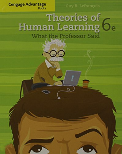 Cengage Advantage Books: Theories of Human Learning: What the Professor Said (9781111830182) by Lefrancois, Guy R.