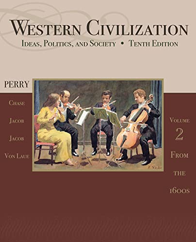 Western Civilization: Ideas, Politics, and Society, Volume II: From 1600 (9781111831714) by Perry, Marvin; Chase, Myrna; Jacob, James; Jacob, Margaret; Von Laue, Theodore H.