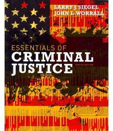 Study Guide for Siegel S Essentials of Criminal Justice, 8th (9781111841836) by Siegel, Larry J; Worrall, John L