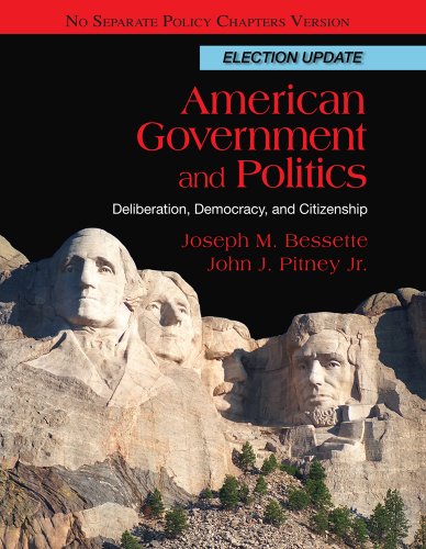 Bundle: American Government and Politics: Deliberation, Democracy and Citizenship, No Separate Policy Chapters, Election Update + Latino-American Politics Supplement (9781111872106) by Bessette, Joseph M.; Pitney, John J.