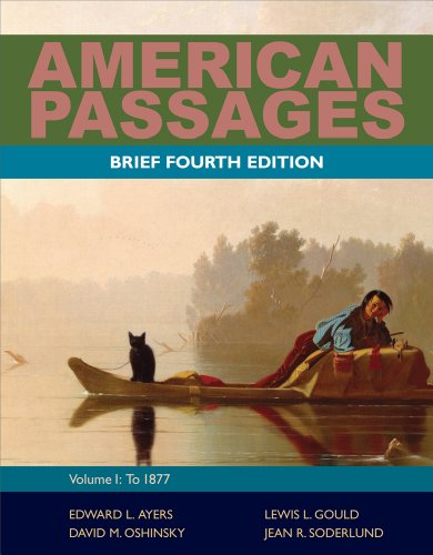 Bundle: American Passages: A History of the United States, Volume 1: To 1877, Brief, 4th + CourseReader 0-30: U.S. History Printed Access Card (9781111876906) by Ayers, Edward L.; Gould, Lewis L.; Oshinsky, David M.; Soderlund, Jean R.