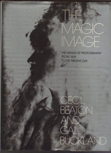 9781111946258: THE MAGIC IMAGE: THE GENIUS OF PHOTOGRAPHY FROM 1839 TO THE PRESENT DAY.