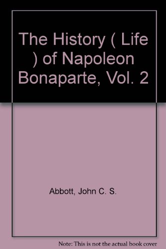 9781111949167: The Life of Napoleon Bonaparte (Vol. 2 of 4)