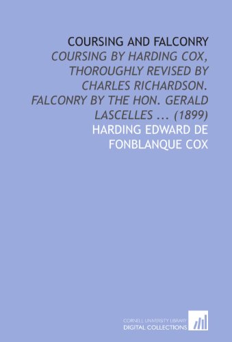 Stock image for Coursing and Falconry: Coursing by Harding Cox, Thoroughly Revised by Charles Richardson. Falconry by the Hon. Gerald Lascelles . (1899) for sale by Revaluation Books