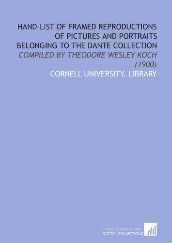 Stock image for Hand-List of Framed Reproductions of Pictures and Portraits Belonging to the Dante Collection: Compiled by Theodore Wesley Koch (1900) for sale by Revaluation Books