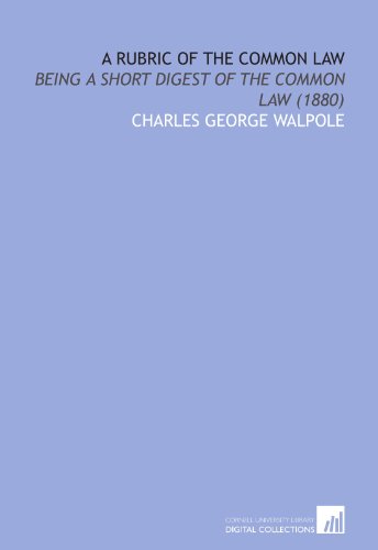 9781112004766: A Rubric of the Common Law: Being a Short Digest of the Common Law (1880)