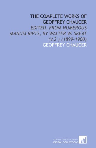 The Complete Works of Geoffrey Chaucer: Edited, From Numerous Manuscripts, by Walter W. Skeat (V.2 ) (1899-1900) (9781112005411) by Chaucer, Geoffrey