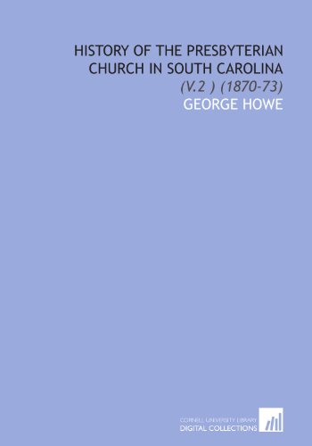 History of the Presbyterian Church in South Carolina: (V.2 ) (1870-73) (9781112005916) by Howe, George