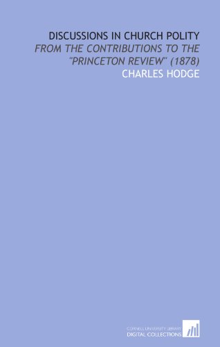 Beispielbild fr Discussions in Church Polity: From the Contributions to the "Princeton Review" (1878) zum Verkauf von Revaluation Books