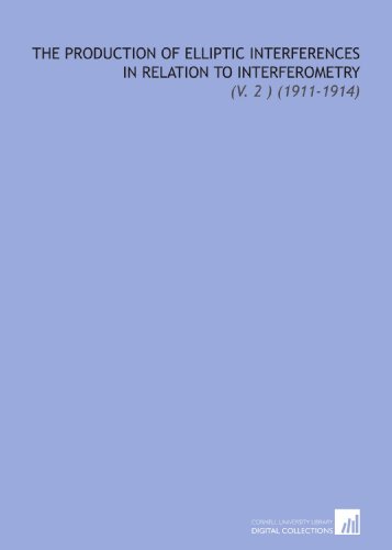 The Production of Elliptic Interferences in Relation to Interferometry: (V. 2 ) (1911-1914) (9781112009570) by Barus, Carl