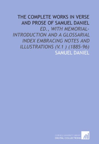 The Complete Works in Verse and Prose of Samuel Daniel: Ed., With Memorial-Introduction and a Glossarial Index Embracing Notes and Illustrations (V.1 ) (1885-96) (9781112010361) by Daniel, Samuel