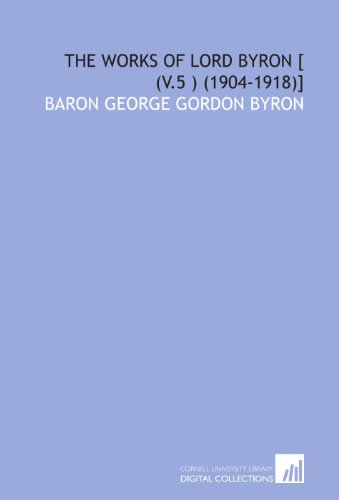 The works of Lord Byron [ (v.5 ) (1904-1918)] (9781112010453) by Byron, George Gordon