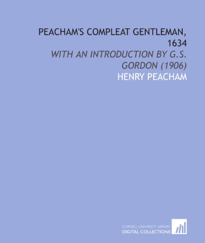 9781112010750: Peacham's Compleat Gentleman, 1634: With an Introduction by G.S. Gordon (1906)