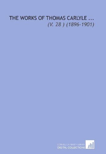 The Works of Thomas Carlyle ...: (V. 28 ) (1896-1901) (9781112013430) by Carlyle, Thomas