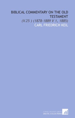 Biblical Commentary on the Old Testament: (V.25 ) (1878-1889 V 1, 1885) (9781112018398) by Keil, Carl Friedrich