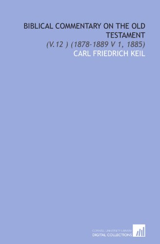 Biblical Commentary on the Old Testament: (V.12 ) (1878-1889 V 1, 1885) (9781112018480) by Keil, Carl Friedrich