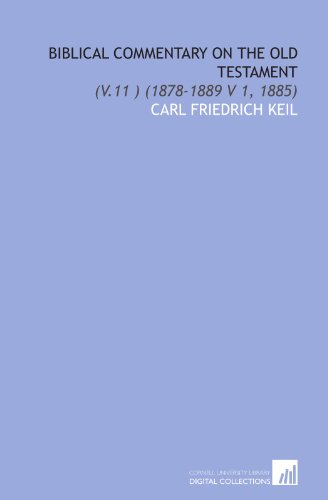 Biblical Commentary on the Old Testament: (V.11 ) (1878-1889 V 1, 1885) (9781112018497) by Keil, Carl Friedrich