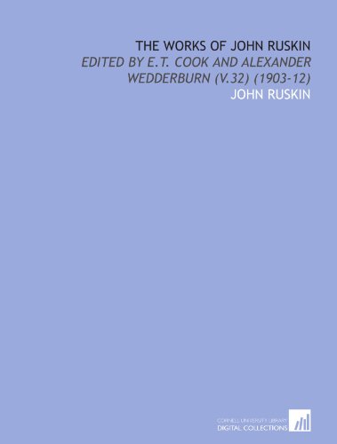 9781112018695: The Works of John Ruskin: Edited by E.T. Cook and Alexander Wedderburn (V.32) (1903-12)