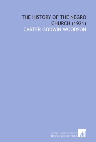 The History of the Negro Church (1921) (9781112021657) by Woodson, Carter Godwin