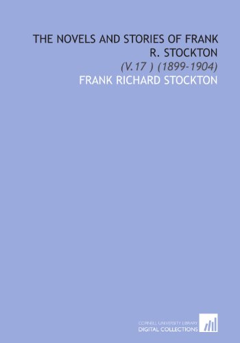 The Novels and Stories of Frank R. Stockton: (V.17 ) (1899-1904) (9781112021718) by Stockton, Frank Richard