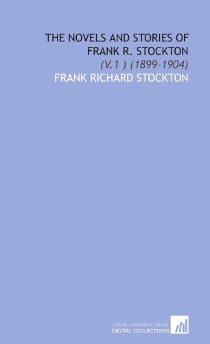 The Novels and Stories of Frank R. Stockton: (V.1 ) (1899-1904) (9781112021848) by Stockton, Frank Richard