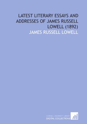 Latest Literary Essays and Addresses of James Russell Lowell (1892) (9781112022210) by Lowell, James Russell