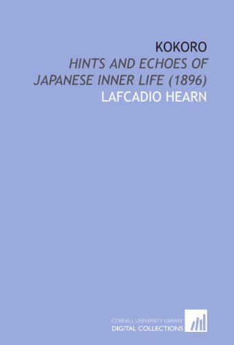 Kokoro: Hints and Echoes of Japanese Inner Life (1896) (9781112022241) by Hearn, Lafcadio