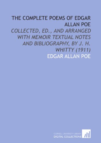 The Complete Poems of Edgar Allan Poe: Collected, Ed., and Arranged With Memoir Textual Notes and Bibliography, by J. H. Whitty (1911) (9781112022593) by Poe, Edgar Allan