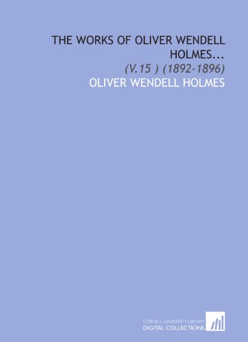 The Works of Oliver Wendell Holmes...: (V.15 ) (1892-1896) (9781112023088) by Holmes, Oliver Wendell